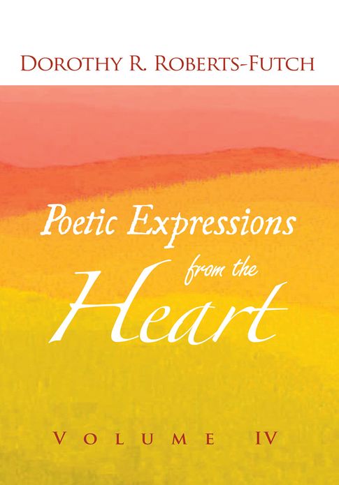 Poetic Expressions from the Heart: Volume IV