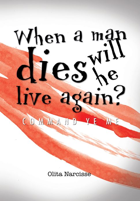 When a man dies will he live again?: COMMAND YE ME