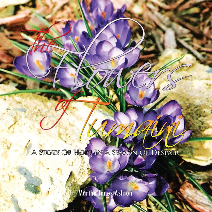 The Flowers of Tumaini: A Story Of Hope In A Season Of Despair