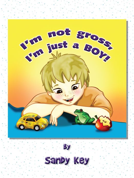 I'm not Gross, I'm Just a Boy!