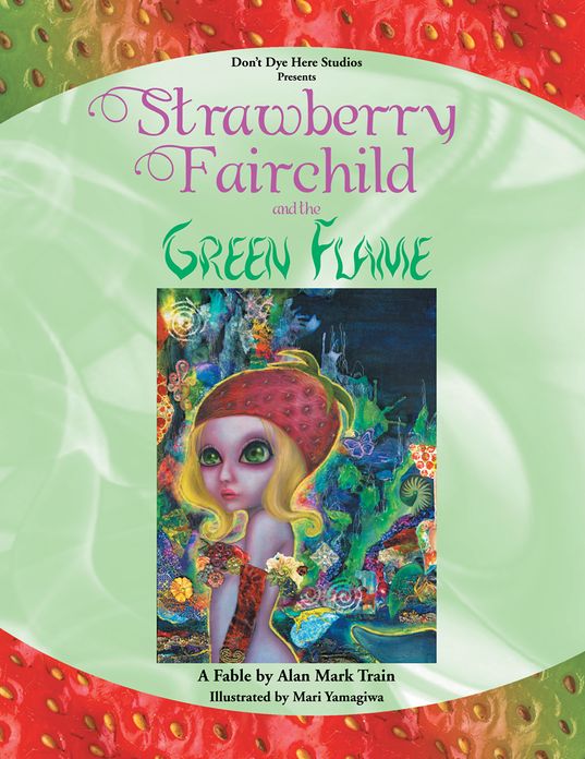 Strawberry Fairchild & the Green Flame: A Fable by Alan Mark Train