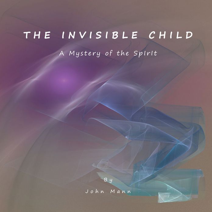 THE INVISIBLE CHILD: A Mystery of the Spirit