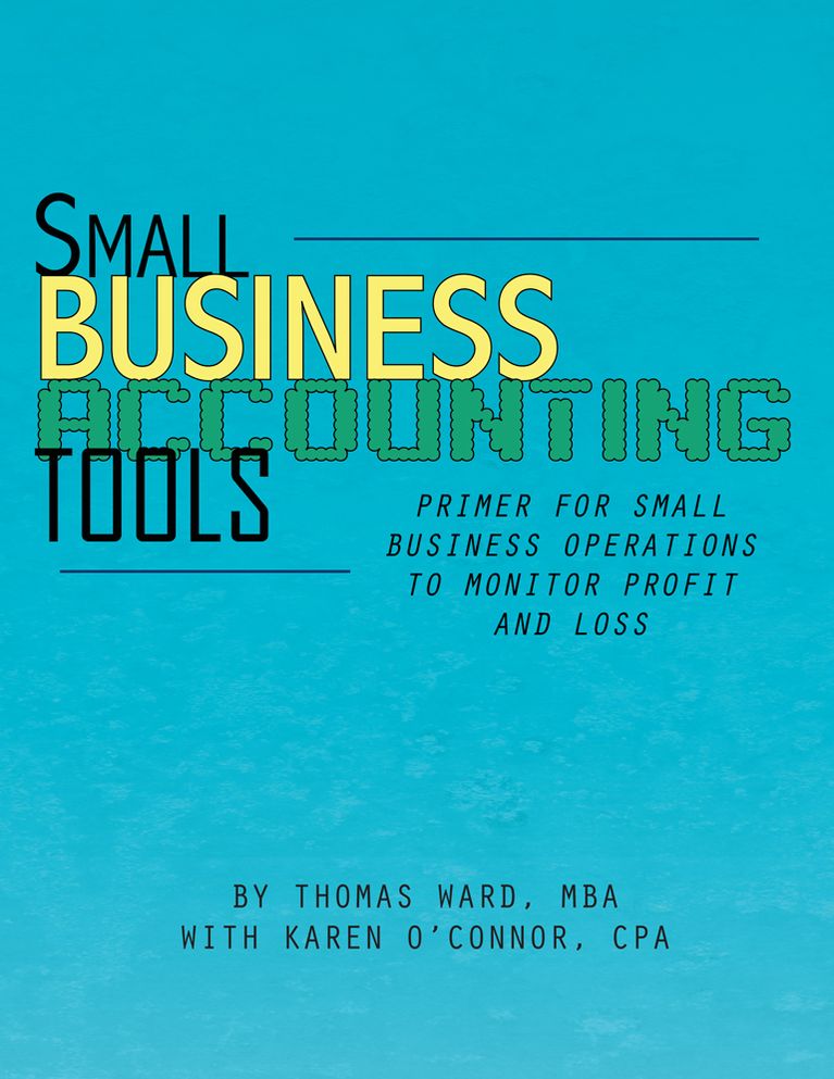 Small Business Accounting Tools: Primer for Small Business Operations to Monitor Profit and Loss