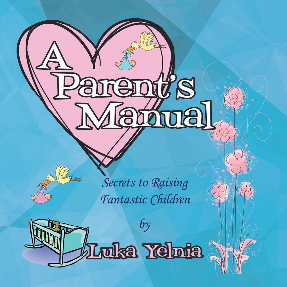 A Parent's Manual: Secrets to Raising Fantastic Children
