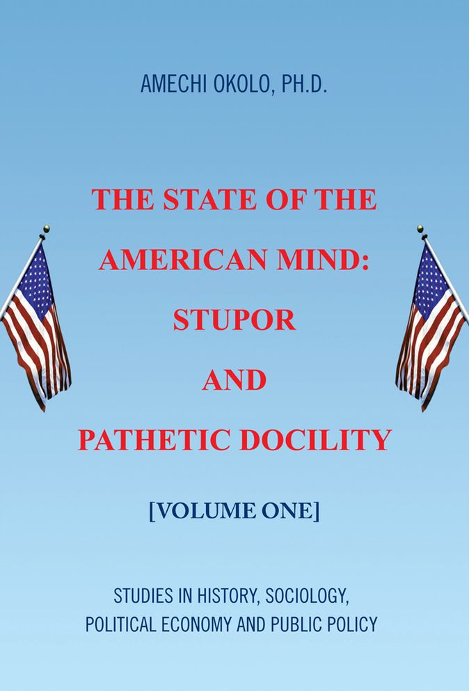 The State of the American Mind: Stupor and Pathetic Docility: Volume One