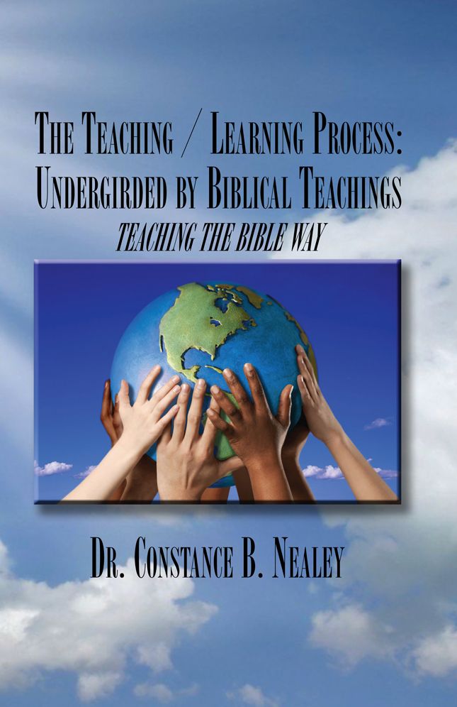 The Teaching / Learning Process: Undergirded by Biblical Teachings: Teaching the Bible Way