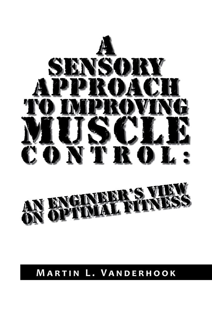 A Sensory Approach to Improving Muscle Control: An Engineer's View On Optimal Fitness