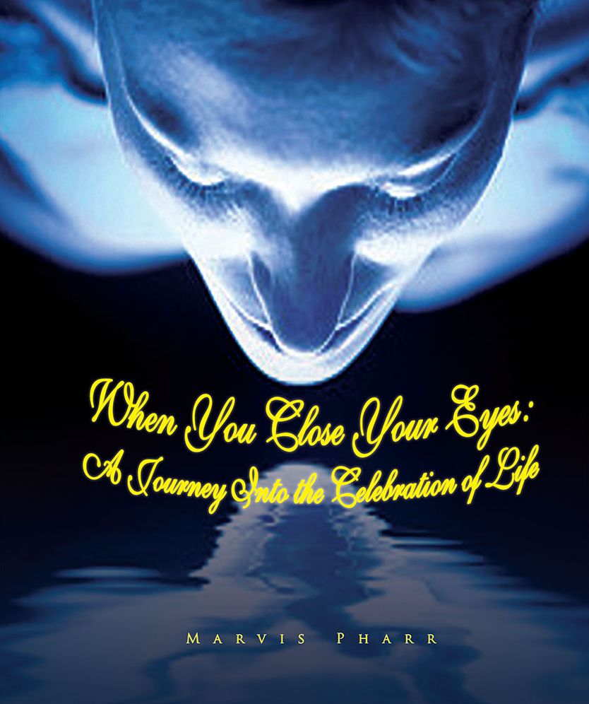 When You Close Your Eyes:: A Journey Into the Celebration of Life