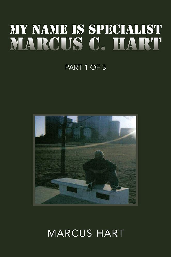 "My Name is Specialist Marcus C. Hart": Part 1 of 3