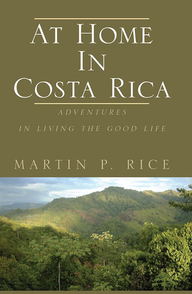 At Home In Costa Rica: Adventures in Living the Good Life