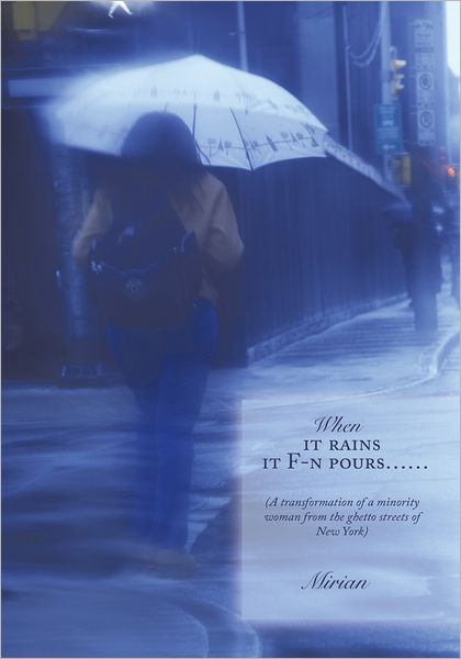 When it rains it F-n pours......: (A transformation of a minority woman from the ghetto streets of New York)