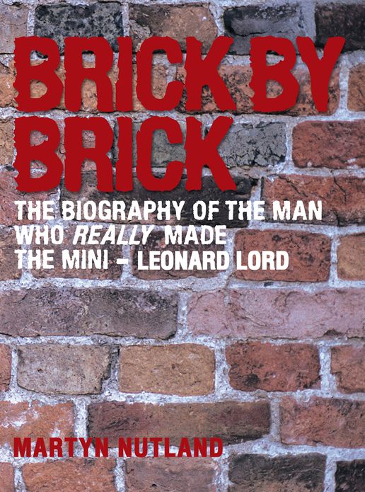 Brick by Brick: The Biography of the Man Who Really Made the Mini - Leonard Lord