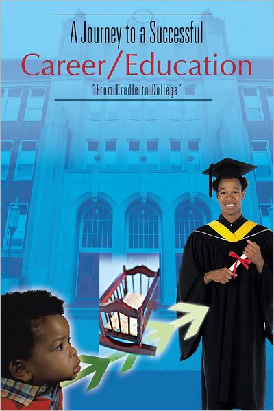 A Journey to a Successful Career/Education: "From Cradle to College"