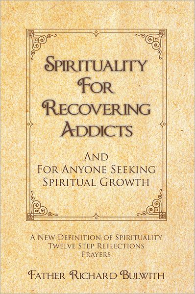 SPIRITUALITY FOR RECOVERING ADDICTS: And For Anyone Seeking Spiritual Growth