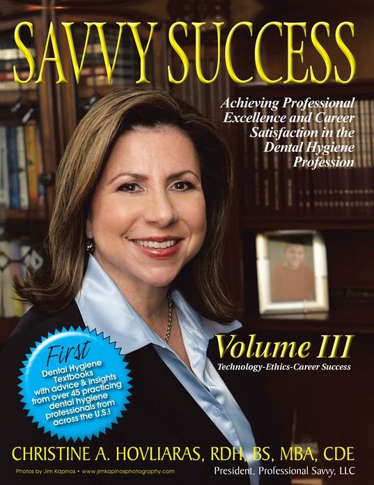 SAVVY SUCCESS: Achieving Professional Excellence and Career Satisfaction in the Dental Hygiene Profession Volume III: Technology-Ethics-Career Success