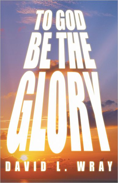 TO GOD BE THE GLORY