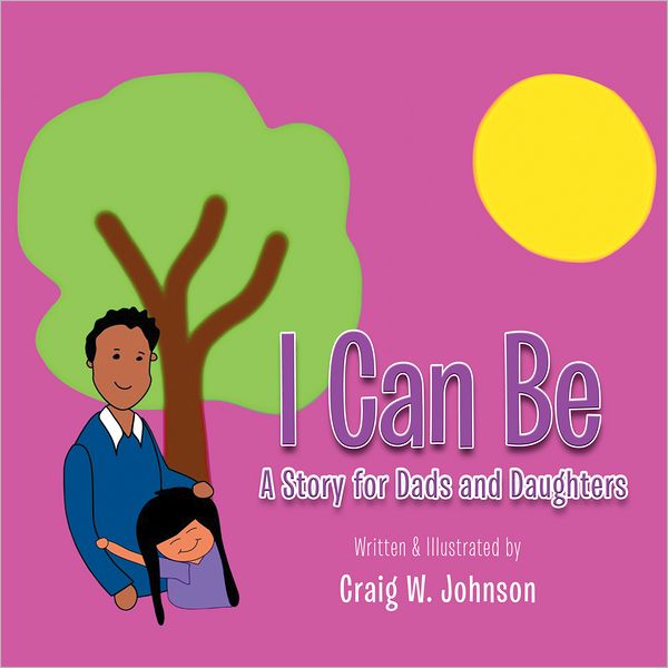 I Can Be: A story for Dad's and Daughters