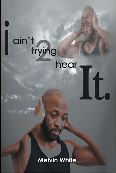 I ain't trying 2 hear it.