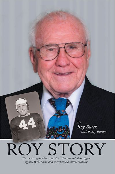 Roy Story: The amazing and true rags-to-riches account of an Aggie legend, WWII hero and entrepreneur extraordinaire