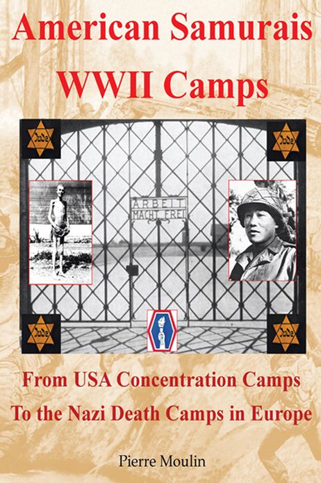 American Samurais - WWII Camps: From USA Concentration Camps to the Nazi Death Camps in Europe