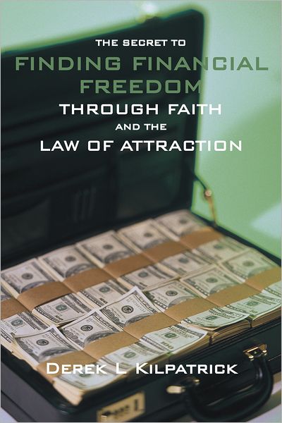 THE SECRET TO FINDING FINANCIAL FREEDOM THROUGH FAITH AND THE LAW OF ATTRACTION