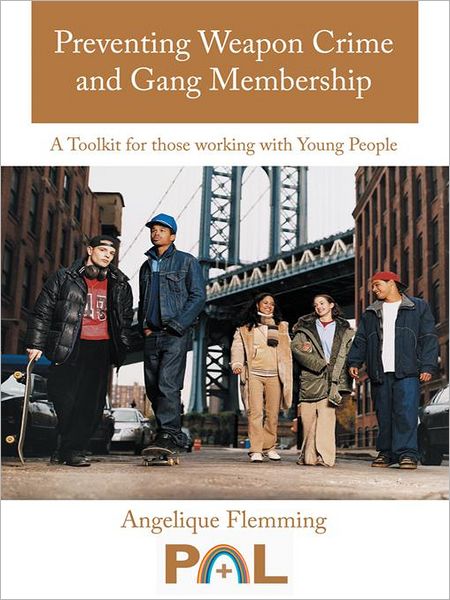 Preventing Weapon Crime and Gang Membership: A Toolkit for those working with Young People