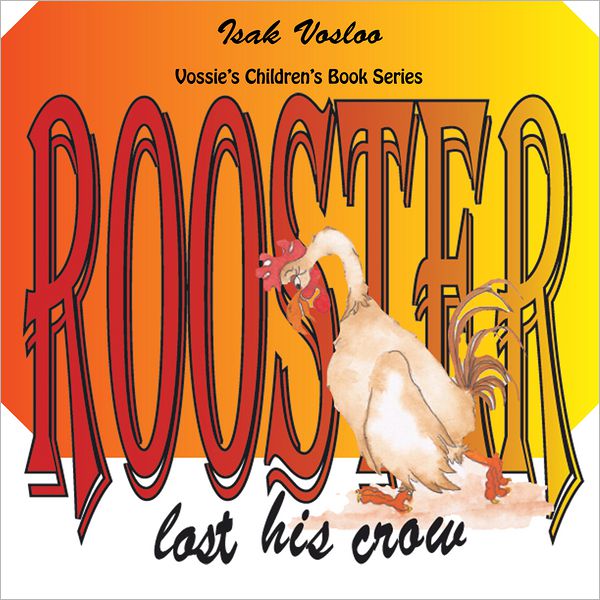 Rooster lost his crow: Vossie's Children Book Series