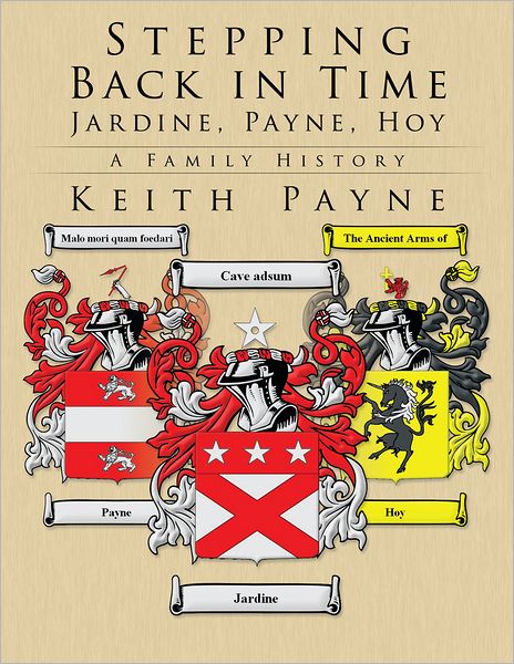Stepping Back in Time - Jardine, Payne, Hoy: A Family History