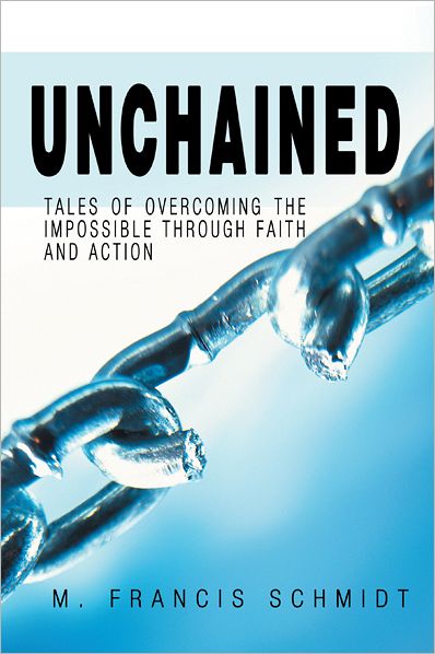 Unchained: Tales of Overcoming the Impossible through Faith and Action