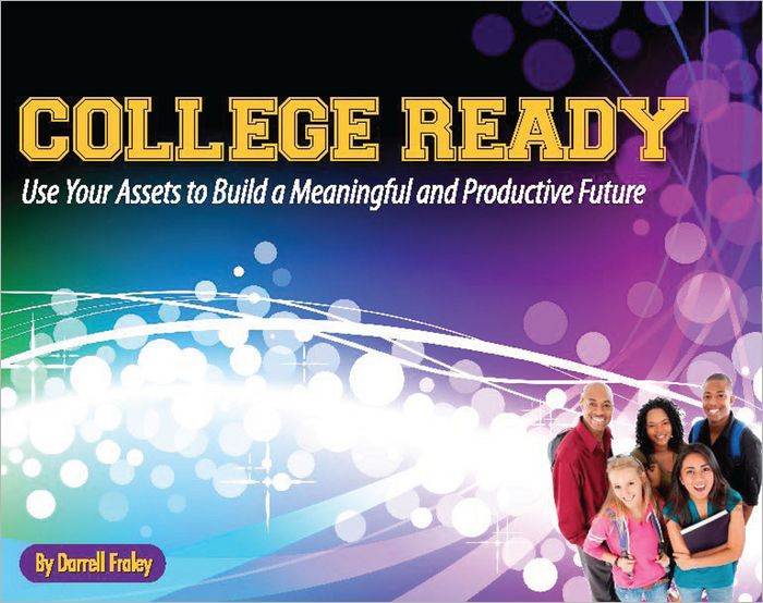 College Ready: Use Your Assets to Build a Meaningful and Productive Future