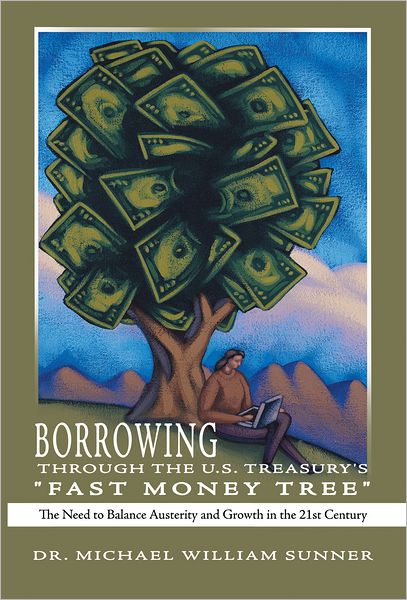 Borrowing Through the U.S. Treasury's "Fast Money Tree": The Need to Balance Austerity and Growth in the 21st Century