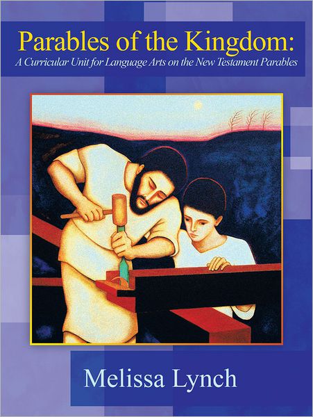 Parables of the Kingdom: A Curricular Unit for Language Arts on the New Testament Parables