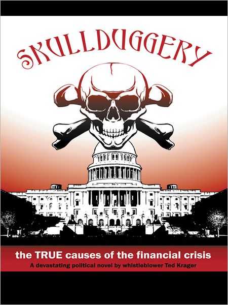 Skullduggery!: The True Causes of The Financial Crisis