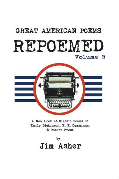 GREAT AMERICAN POEMS - REPOEMED Volume 2: A New Look at Classic Poems of Emily Dickinson, E. E. Cummings, & Robert Frost