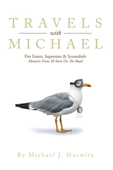 Travels With Michael: Fire Eaters, Superstars & Scoundrels Memoirs From 30 Years On The Road