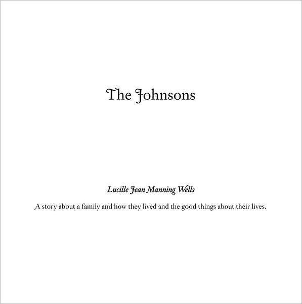 The Johnsons: A story about a family and how they lived and the good things about their lives.