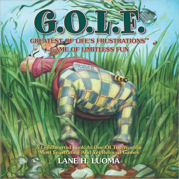 G.O.L.F.: GREATEST OF LIFE'S FRUSTRATIONS GAME OF LIMITLESS FUN