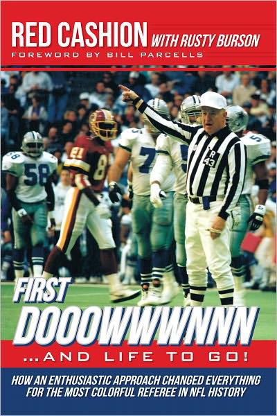 First dooowwwnnn...and life to go!: How an enthusiastic approach changed everything for the most colorful referee in NFL history
