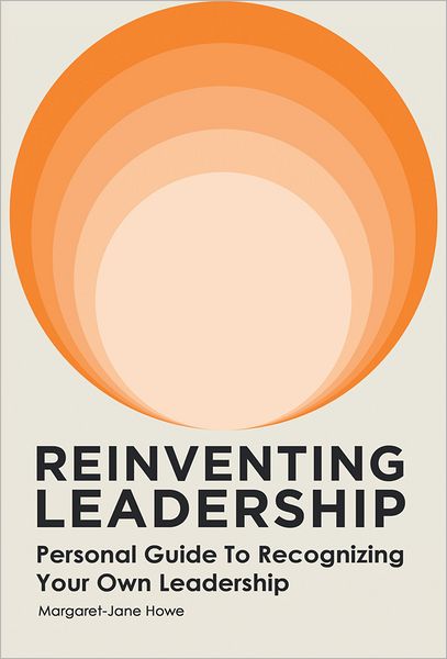 Reinventing Leadership: Personal Guide to Recognizing Your Own Leadership