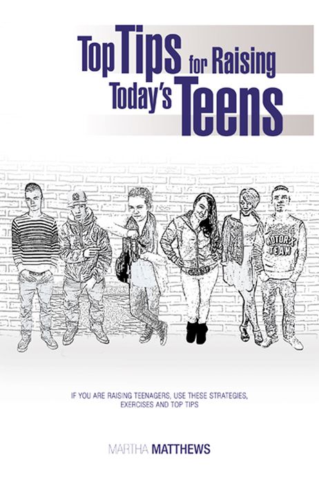 Top Tips for Raising Today's Teens: If you are raising teenagers, use these strategies,exercises and Top Tips