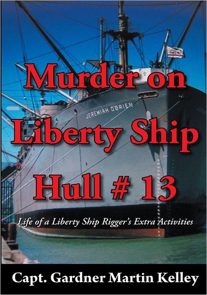 Murder on Liberty Ship Hull # 13: Life of a Liberty Ship Rigger's Extra Activities