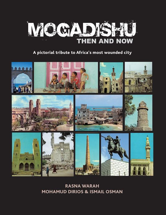 Mogadishu Then and Now: A pictorial tribute to Africa's most wounded city