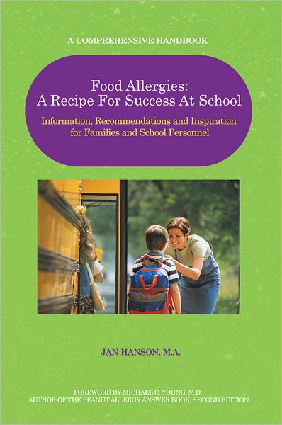 Food Allergies: A Recipe For Success At School: Information, Recommendations and Inspiration for Families and School Personnel
