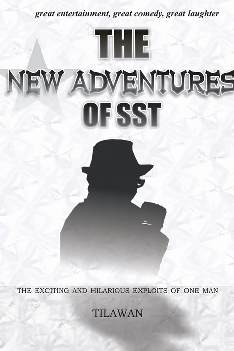 THE NEW ADVENTURES OF SST: the exciting and hilarious exploits of one man