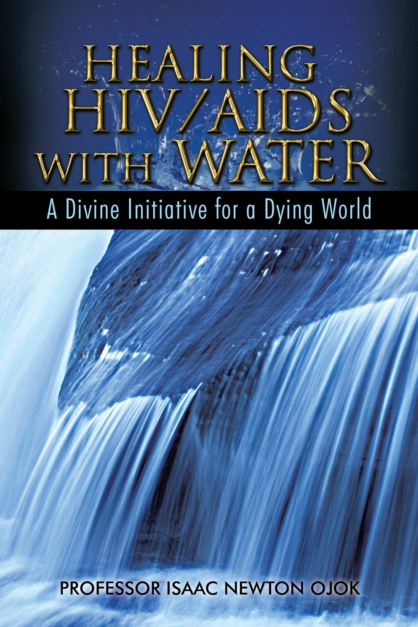 HEALING HIV/AIDS WITH WATER: A Divine Initiative for a Dying World
