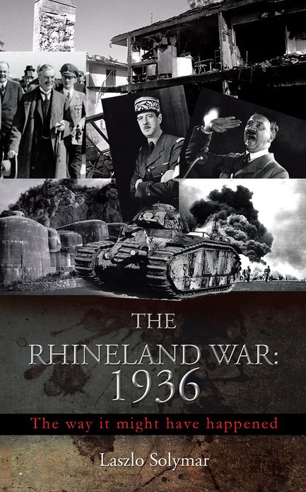 THE RHINELAND WAR: 1936: The way it might have happened