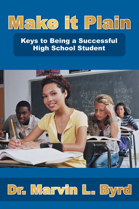Make It Plain: Keys to Being a Successful High School Student