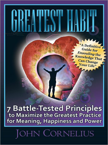 Greatest Habit: 7 Battle-Tested Principles to Make the Most of the Greatest Practice for Meaning, Happiness and Power