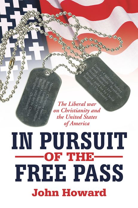IN PURSUIT OF THE FREE PASS: The Liberal war on Christianity and the United States of America