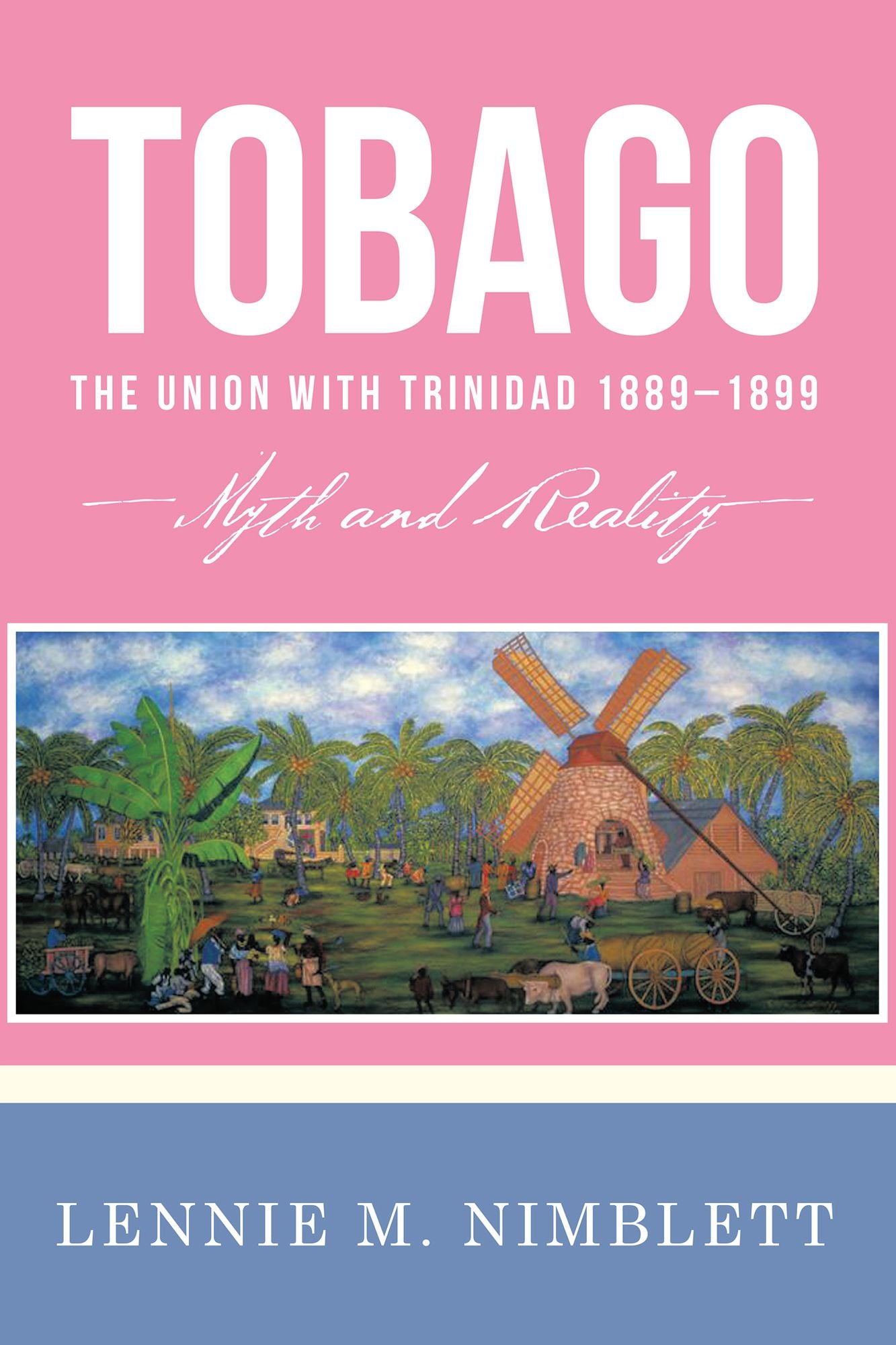 Tobago: The Union with Trinidad 1889-1899: Myth and Reality